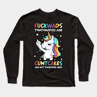 Unicorn Fuckwads Twatwaffles And Cuntcakes Are Not Tolerated Here Long Sleeve T-Shirt